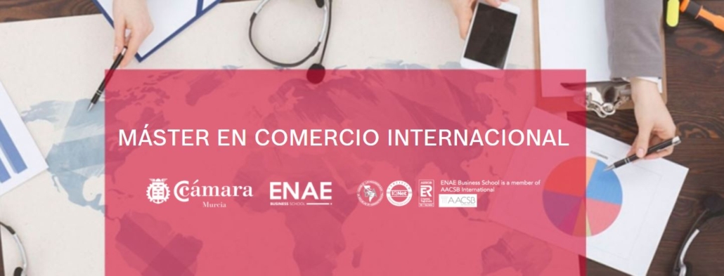 Máster | Comercio Internacional | Formación Ejecutiva | ENAE | Cámara de Comercio de Murcia