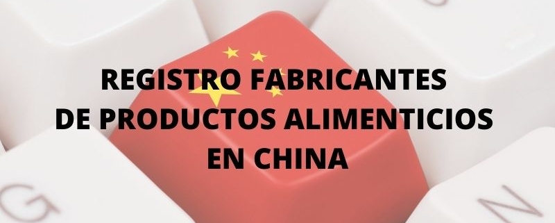 Nueva regulación registro empresas fabricantes de productos agroalimentarios que exportan a China