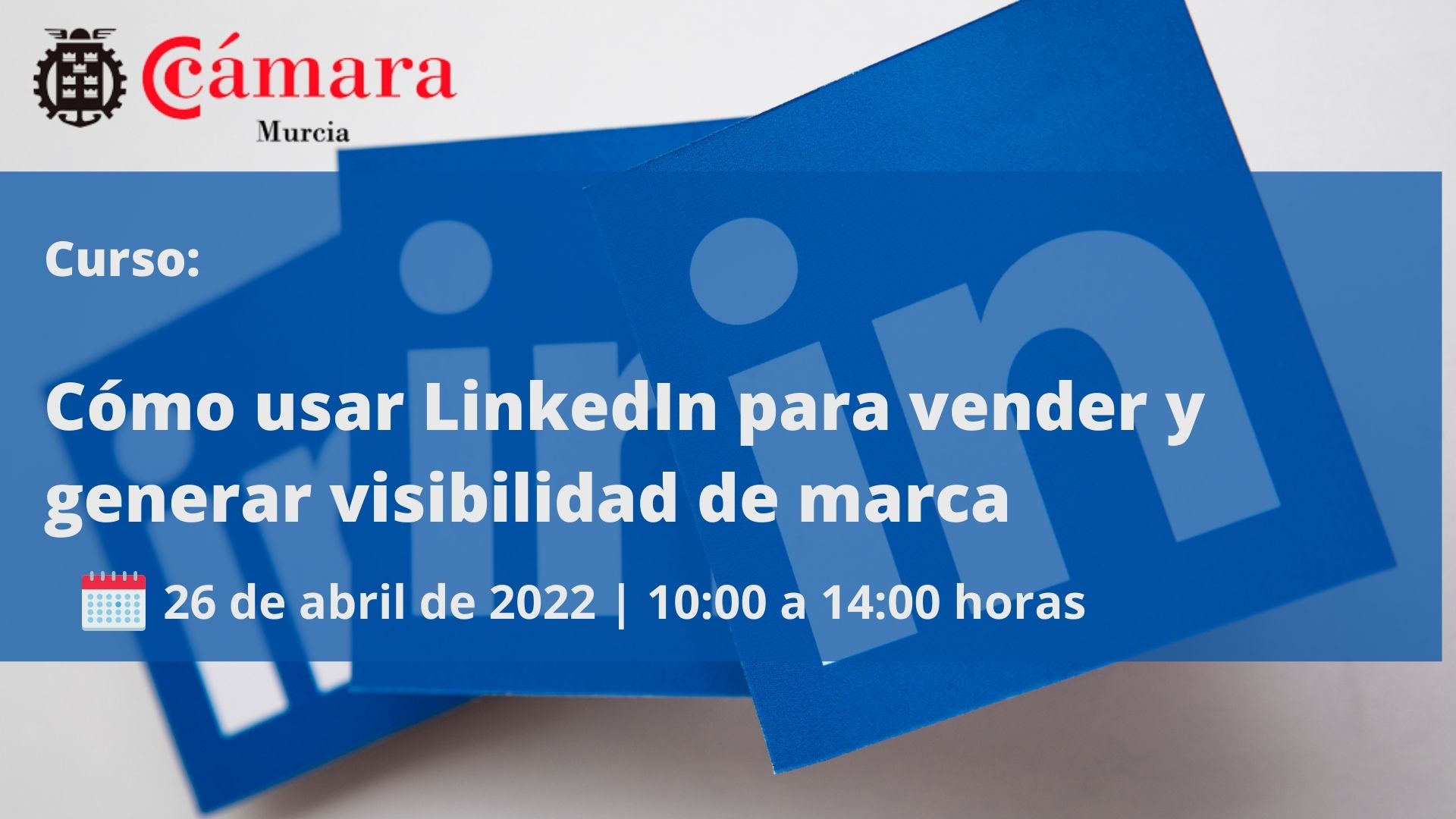 Curso | Cómo usar LinkedIn para vender y generar visibilidad de marca | Cámara de Comercio de Murcia