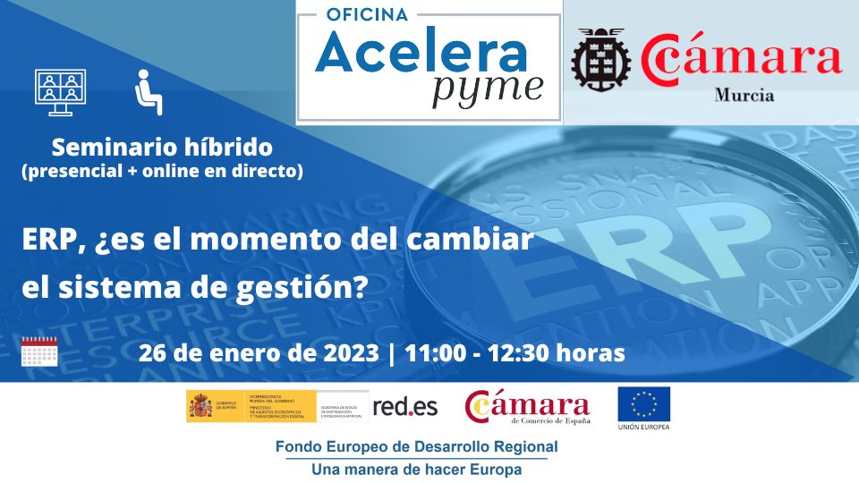 Seminario | ERP, ¿es el momento de realizar el cambio del sistema de gestión? | Cámara de Comercio de Murcia | Oficina Acelera Pyme