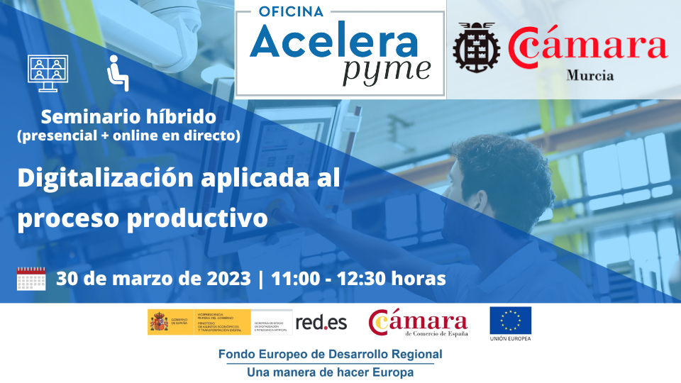 seminario+webinar | Digitalización aplicada al proceso productivo | Cámara de Comercio de Murcia | Oficina Acelera Pyme