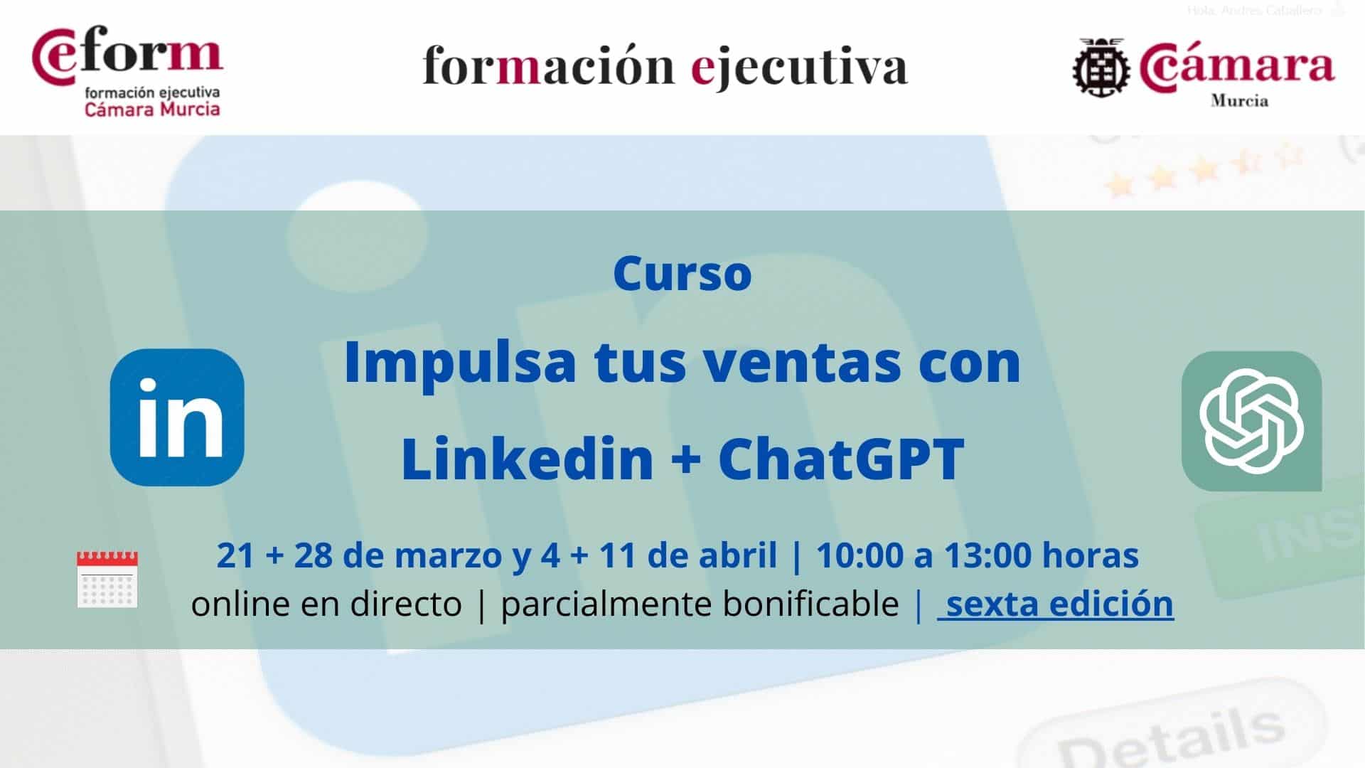 curso | Impulsa tus ventas en Linkedin con ChatGPT | Cámara de Comercio de Murcia | Sexta edición