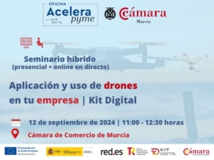 Aplicación y uso de drones en tu empresa | Kit Digital | Oficina Acelera Pyme | Cámara de Comercio de Murcia