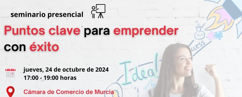 seminario presencial | Claves de éxito para emprender | puntos clave | miitUp | Coworking Digital de la Cámara de Comercio de Murcia