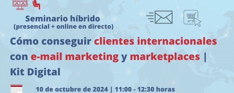 Seminario + Webinar | Cómo conseguir clientes internacionales con email marketing y marketplaces | Kit Digital | Oficina Acelera Pyme | Cámara de Comercio de Murcia