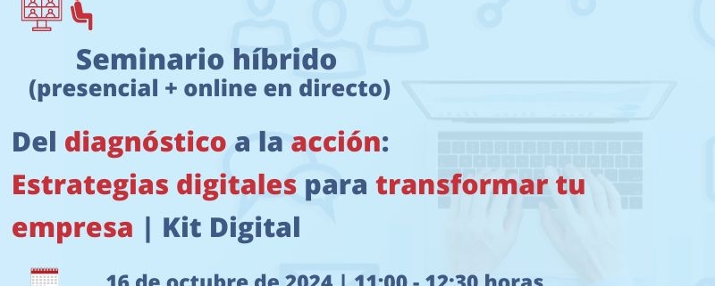 Seminario + Webinar | Del diagnóstico a la acción: Estrategias digitales para transformar tu empresa | Kit Digital | Oficina Acelera Pyme | Cámara de Comercio de Murcia