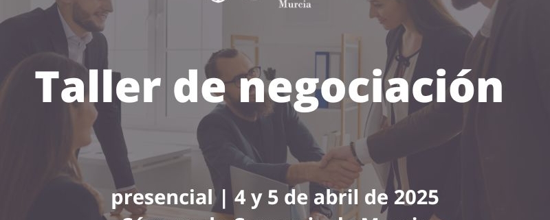 Taller de Negociación | Cámara de Comercio de Murcia | formación presencial | parcialmente bonificable | 7ª edición