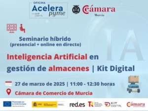 Seminario híbrido | Oficina Acelera Pyme | Inteligencia Artificial en gestión de almacenes | Kit Digital | Cámara de Comercio de Murcia