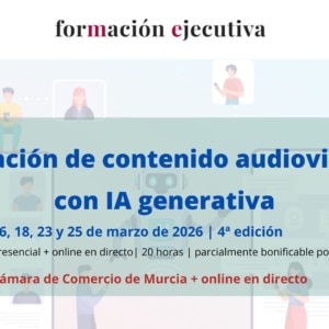 curso | creación de contenido audiovisual con IA generativa | 4ª edición | Cámara de Comercio de Murcia | Formación Ejecutiva |