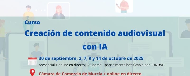 Curso | Creación de contenido audiovisual con inteligencia artificial (imagen y vídeo) | Formación Ejecutiva | Cámara de Comercio de Murcia