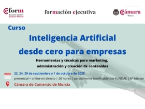 Curso híbrido | Inteligencia Artificial desde cero para empresas| 6ª edición | Cámara de Comercio de Murcia | Formación Ejecutiva