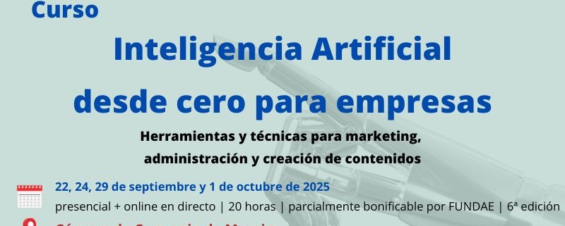 Curso híbrido | Inteligencia Artificial desde cero para empresas| 6ª edición | Cámara de Comercio de Murcia | Formación Ejecutiva