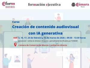 curso | creación de contenido audiovisual con IA generativa | 3ª edición | Cámara de Comercio de Murcia | Formación Ejecutiva