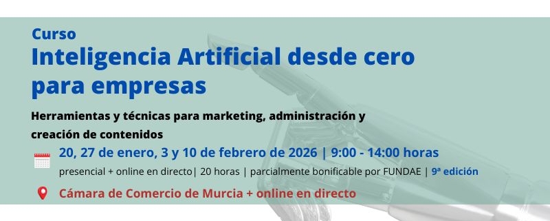 curso | Inteligencia Artificial desde cero para empresas | Cámara de Comercio de Murcia | Formación Ejecutiva | 9ª edición