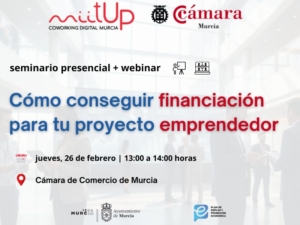 seminario+webinar | Cómo conseguir financiación para tu proyecto emprendedor | Cámara de Comercio de Murcia | miitUp | Coworking Digital Murcia