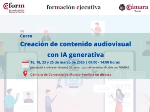 curso | creación de contenido audiovisual con IA generativa | 4ª edición | Cámara de Comercio de Murcia | Formación Ejecutiva |