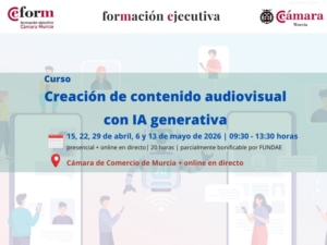 curso | creación de contenido audiovisual con IA generativa | 4ª edición | Cámara de Comercio de Murcia | Formación Ejecutiva |