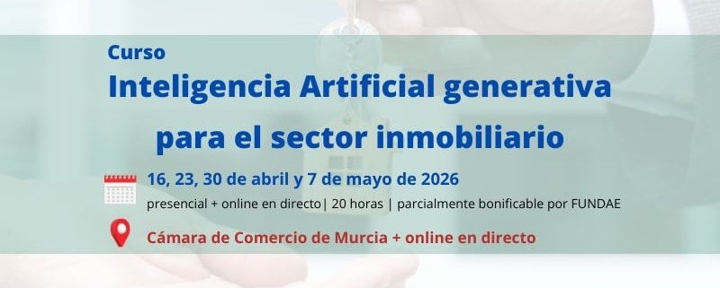 curso | Inteligencia Artificial generativa para el sector inmobiliario | 2ª edición | Cámara de Comercio de Murcia | Formación Ejecutiva | 2ª generación