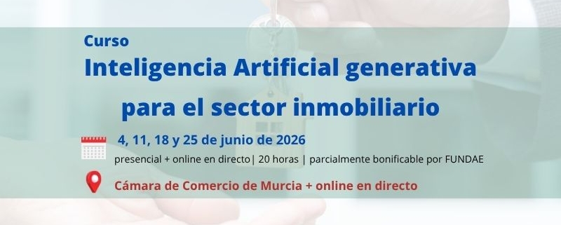 curso | Inteligencia Artificial generativa para el sector inmobiliario | 2ª edición | Cámara de Comercio de Murcia | Formación Ejecutiva | 2ª edición