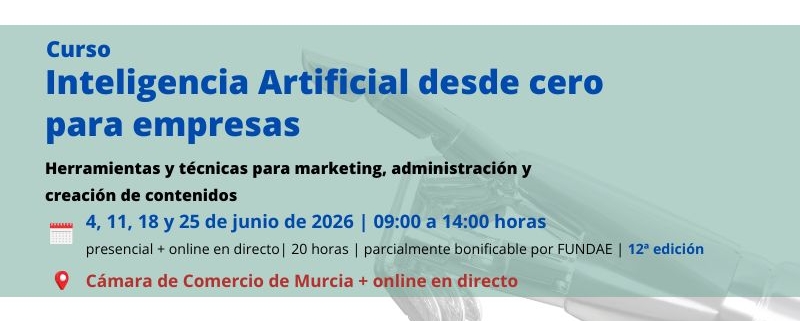 curso | Inteligencia Artificial desde cero para empresas | Cámara de Comercio de Murcia | Formacion Ejecutiva | 12ª edicion