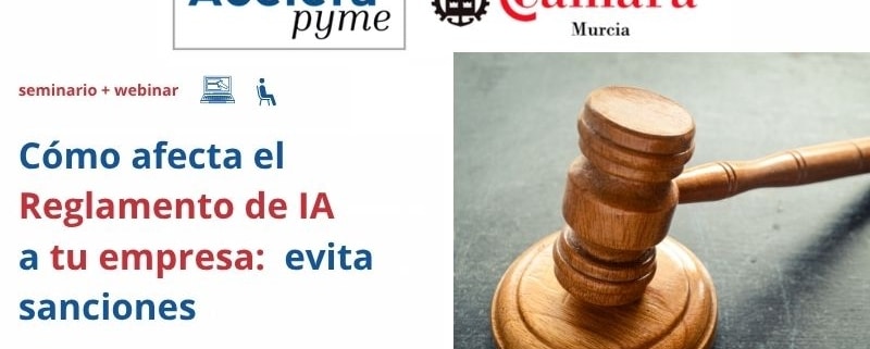 Seminario híbrido | Oficina Acelera Pyme | Reglamento Europeo Inteligencia Artificial | Cámara de Comercio de Murcia
