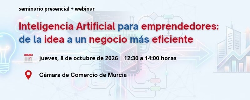 seminario + webinar | Inteligencia Artificial para emprendedores: de la idea al negocio eficiente | Cámara de Comercio de Murcia | Coworking Digital Murcia | Andres Caballero